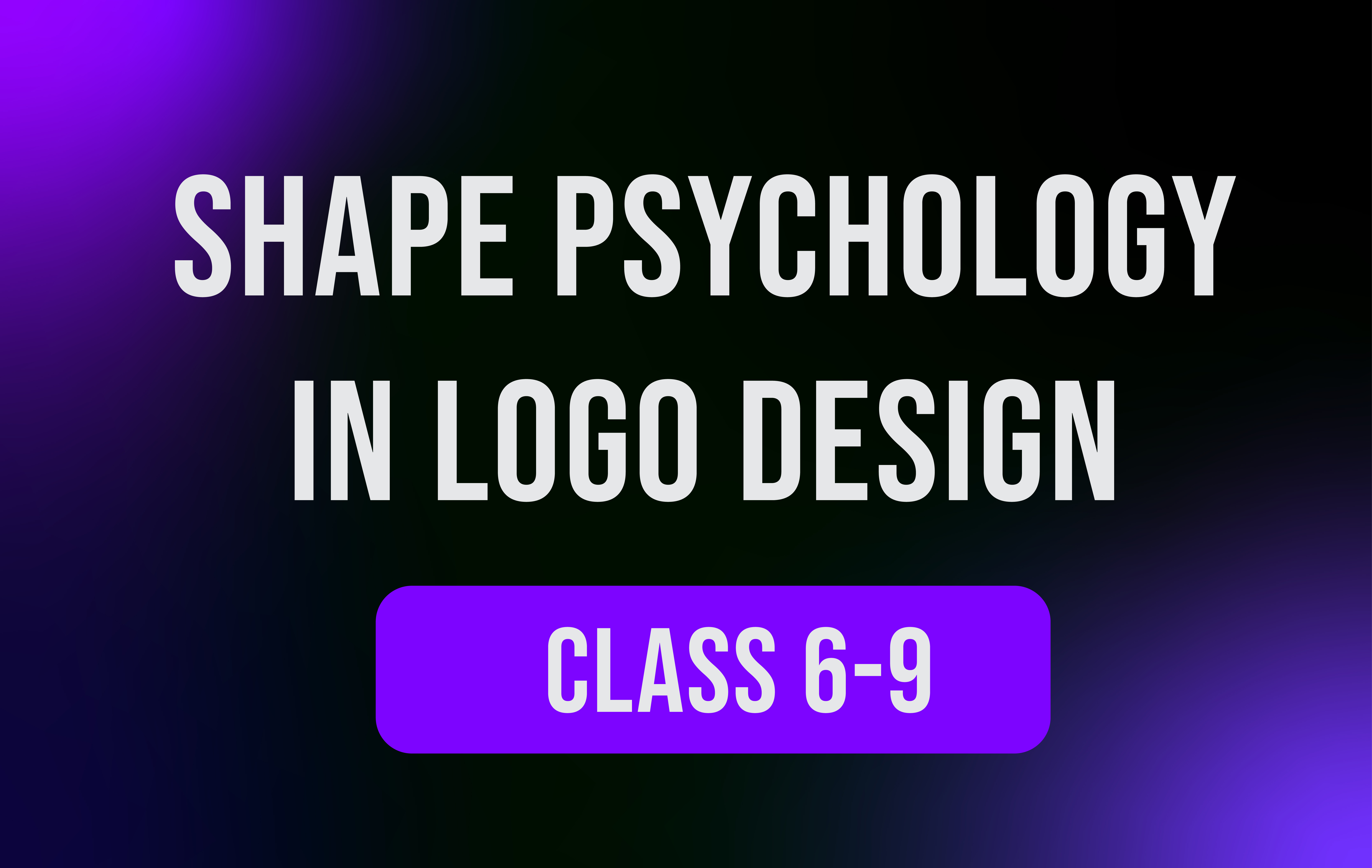 Shape Psychology in Logo Design Class 6-8 (Record Video)
